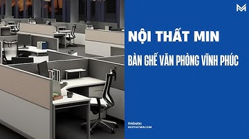 Bàn Ghế Văn Phòng Vĩnh Phúc | Nội Thất MIN