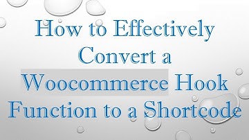 How to Effectively Convert a Woocommerce Hook Function to a Shortcode