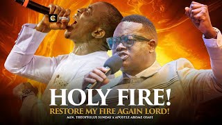 HOLY FIRE | Restore My Fire Again Lord | Theophilus Sunday X Apostle Arome Osayi
