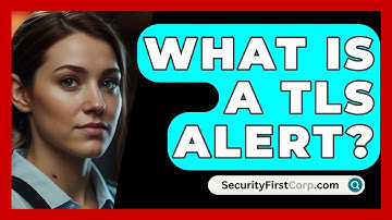 What Is A TLS Alert? - SecurityFirstCorp.com