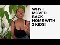 WHY I MOVED BACK HOME WITH 2 KIDS!!!