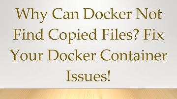 Why Can Docker Not Find Copied Files? Fix Your Docker Container Issues!