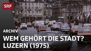 Crime Scene Lucerne - Or Who Owns Our Cities? (1975) | Urban and Traffic Planning | SRF Archive