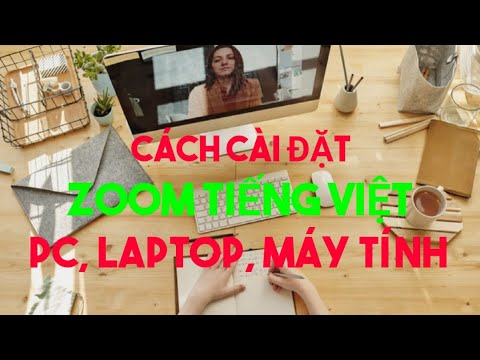 Cách cài đặt zoom pc, máy tính, laptop Tiếng Việt Cách cài đặt zoom pc, máy tính, laptop Tiếng Việt