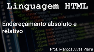Linguagem HTML - Endereçamento absoluto e relativo - Prof. Marcos Alves Vieira