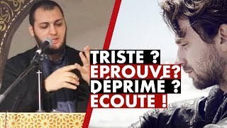 SI TU ES TRISTE, DÉPRIMÉ, ÉPROUVÉ..ÉCOUTE !  IMAM BOUSSENNA