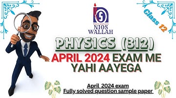 Physics -312, 2024 Exam Solved Question Paper Class-12th NIOS. Fully Solved Question Paper.