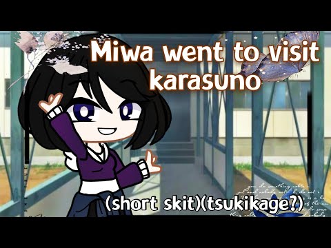 Miwa went to visit karasuno || short skit || tsukikage?