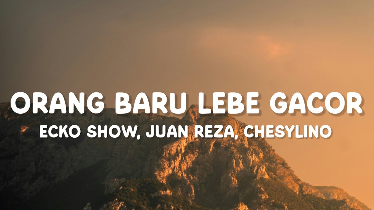 Ecko Show, Juan Reza, Chesylino - Orang Baru Lebe Gacor (Lirik)