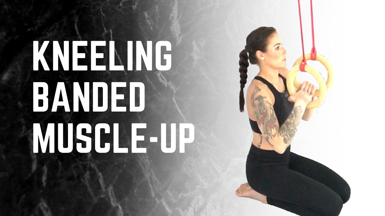 Banded Ring MuscleUp on the Knees YouTube