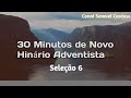 30 minutos de Novo Hinário Adventista | Seleção 6 | Sinta a Presença de Deus