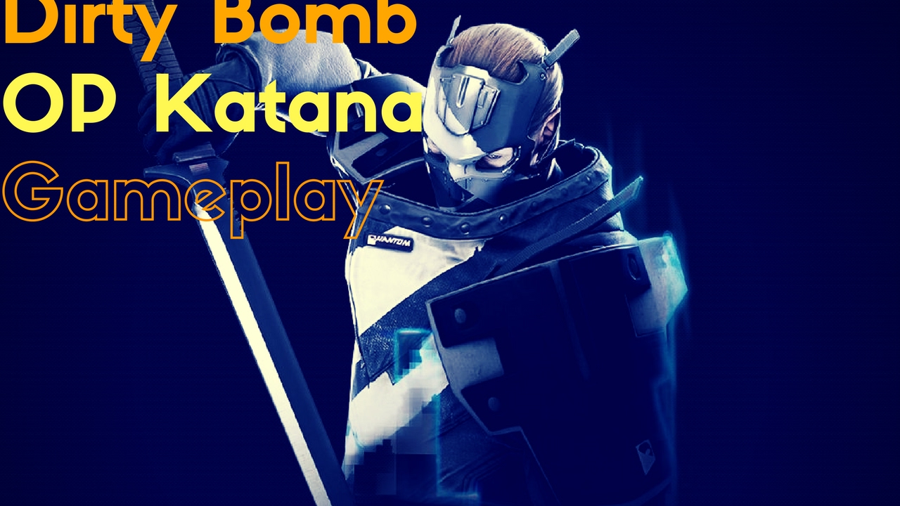 Dirty bomb: OP Katana Gameplay