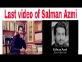 Last Video of Salman Azmi