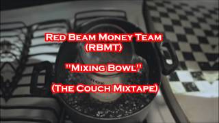 Red Beam Money Team (RBMT) | Mixing Bowl | (The Couch Mixtape)