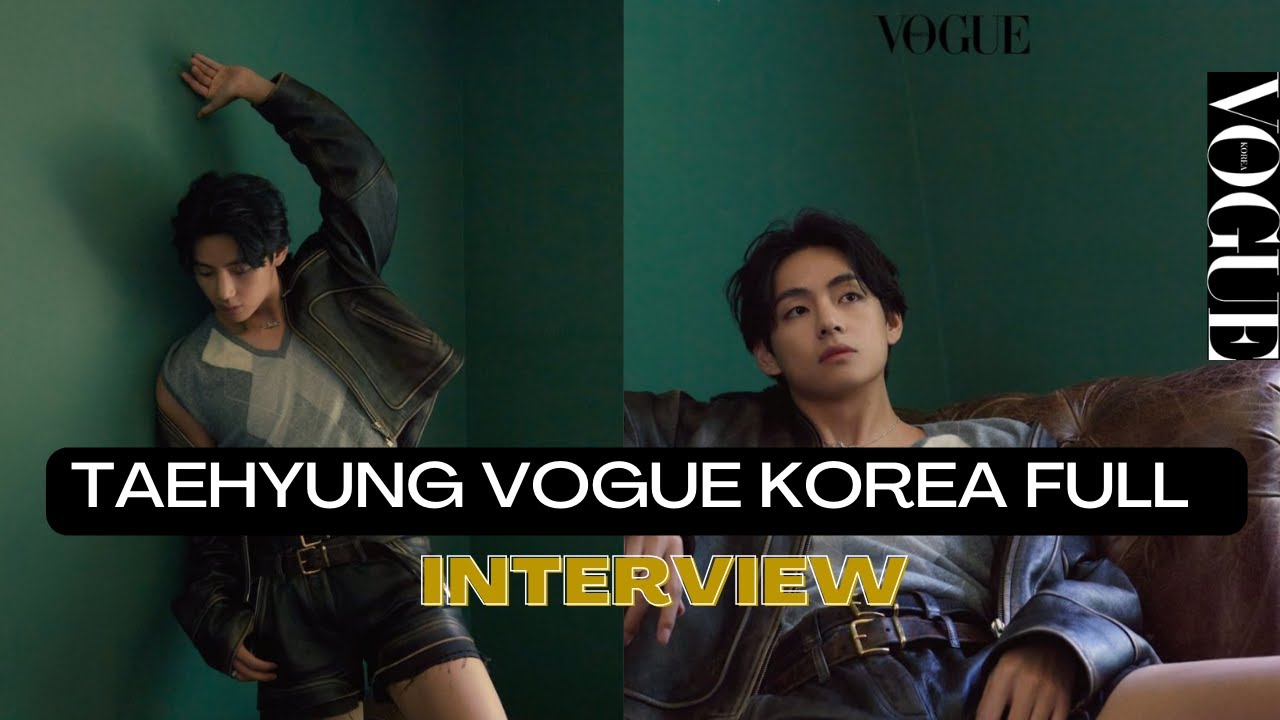 [ENG] BTS Taehyung FULL VOGUE KOREA INTERVIEW || V VOGUE INTERVIEW