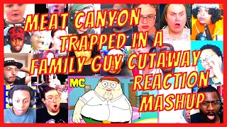MEAT CANYON: TRAPPED IN A FAMILY GUY CUTAWAY - REACTION MASHUP - [ACTION REACTION]