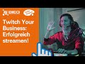 Twitch your Business: Erfolgreich streamen!