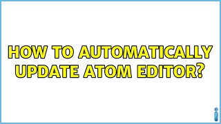 Ubuntu: How to automatically update Atom editor (8 Solutions!!)