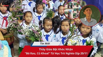 Thầy Giáo Bật Khóc Nhận “Bó Rau, Củ Khoai” Từ Học Trò Nghèo Dịp 20/11