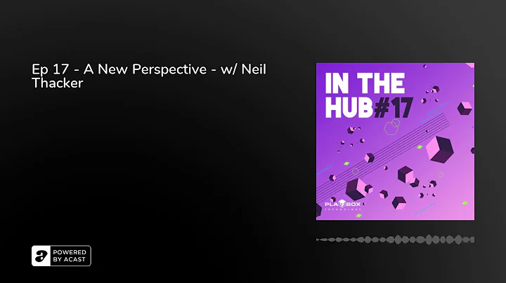Ep 17 - A New Perspective - w/ Neil Thacker