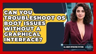 Can You Troubleshoot OS Boot Issues Without A Graphical Interface? - All About Operating Systems