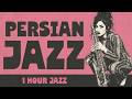 Persian Jazz The Last Dance In Tehran 1 Hour Jazz For Comtemplation 