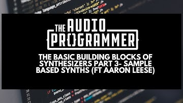 Basic Building Blocks of Synthesizers Pt 3- Sample Based Synths (ft Aaron Leese)