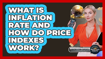 What Is Inflation Rate And How Do Price Indexes Work? - Macroecon Experts