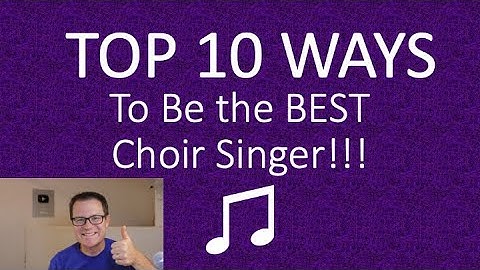Top 10 WAYS to BE THE BEST Choir Singer