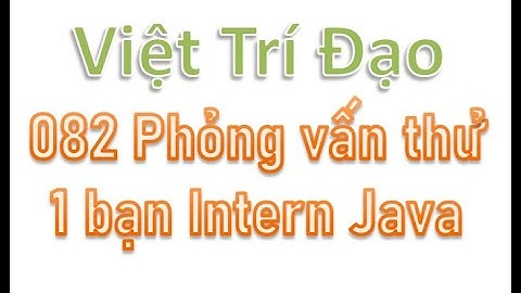 082 Phỏng vấn thử 1 bạn Intern Java