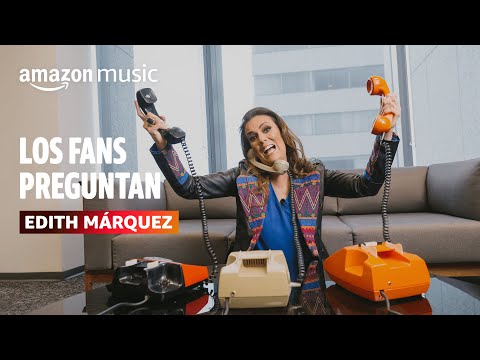 Los Fans Preguntan: Edith Márquez | Amazon Music