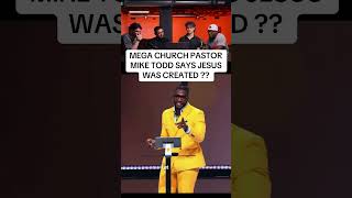 MIKE TODD SAYS JESUS WAS CREATED 😳 #megachurch