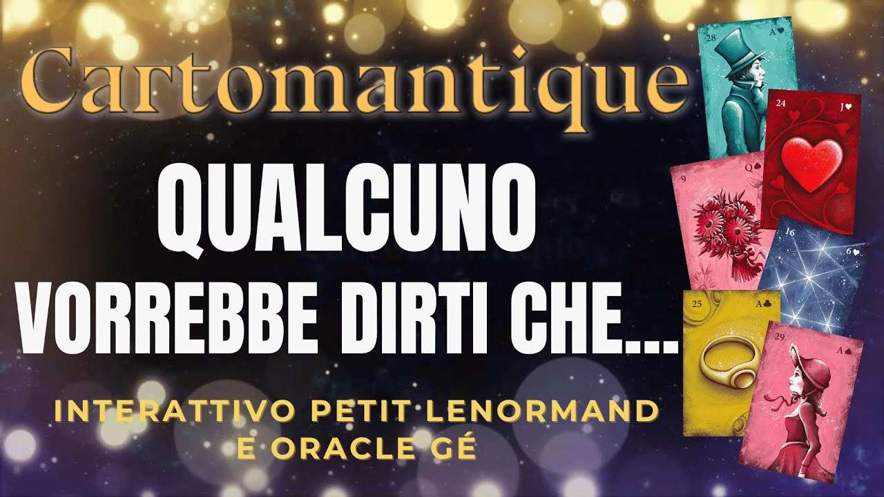 ❤️ QUALCUNO VORREBBE DIRTI CHE… ❤️ Interattivo Petit Lenormand e Oracle Gé🌟