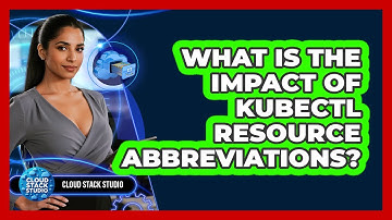 What Is The Impact Of Kubectl Resource Abbreviations? - Cloud Stack Studio