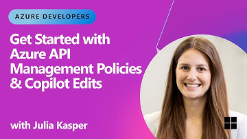 Get Started with Azure API Management Policies & Copilot Edits