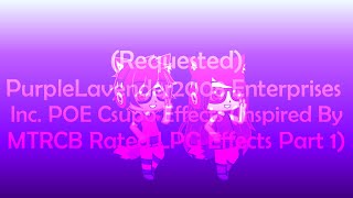 PurpleLavender2008 Enterprises Inc. POE Csupo Effects (Inspired By MTRCB Rated LPG Effects Part 1)