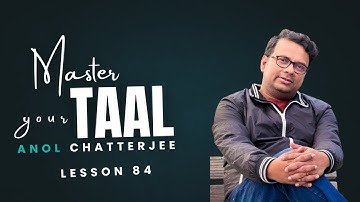 Master your Taal | Practice of Rythm | Lesson 84 | Anol Chatterjee | Learn Indian Music
