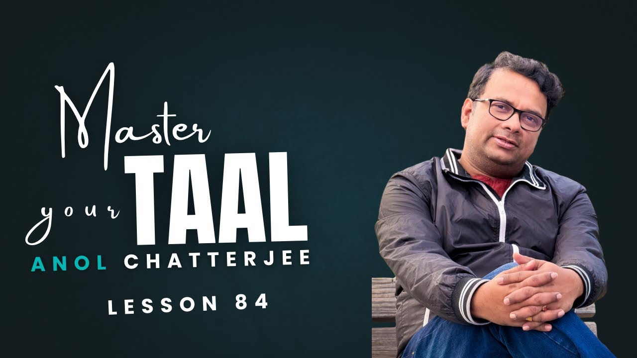 Master your Taal | Practice of Rythm | Lesson 84 | Anol Chatterjee | Learn Indian Music