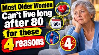 Most Older Women Do Not Live Much Longer After 80 For These 4 Reasons