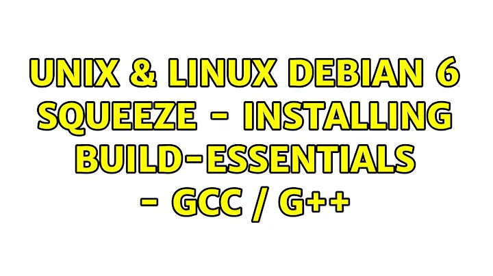 Unix & Linux: Debian 6 Squeeze - installing build-essentials - gcc / g++ (2 Solutions!!)