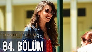 İstanbullu Gelin 84. Bölüm