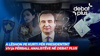 🔴A LËSHON PE KURTI PËR PRESIDENTIN? VV-ja PËRBALL ANALISTËVE NË DEBAT PLUS