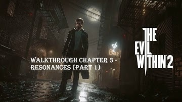 The Evil Within 2 Walkthrough || Chapter 3 - Resonances (Part 1)