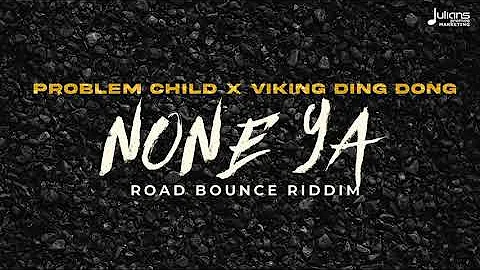 Problem Child & Viking Ding Dong - None Ya (Road Bounce Riddim)