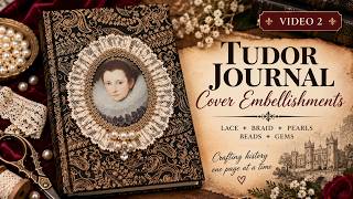 A Tudor Journal Begins | Creating an Elizabethan-Inspired Cover with Lace, Pearls & Gems
