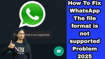 How To Fix WhatsApp The file format is not supported Problem 2025