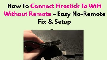 How To Connect Firestick To WiFi Without Remote – Easy No-Remote Fix & Setup