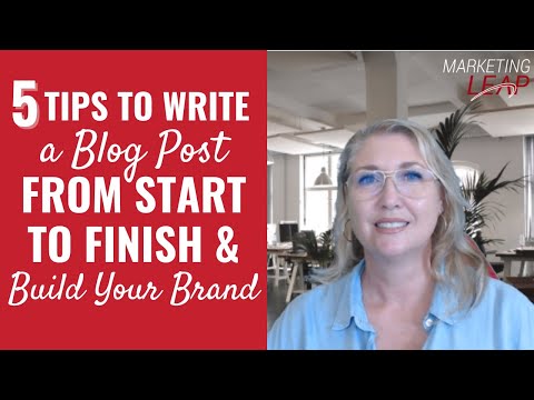 5 Tips to Write a Blog Post From Start to Finish & Build Your Brand