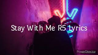 Stay With Me by R5 Lyrics