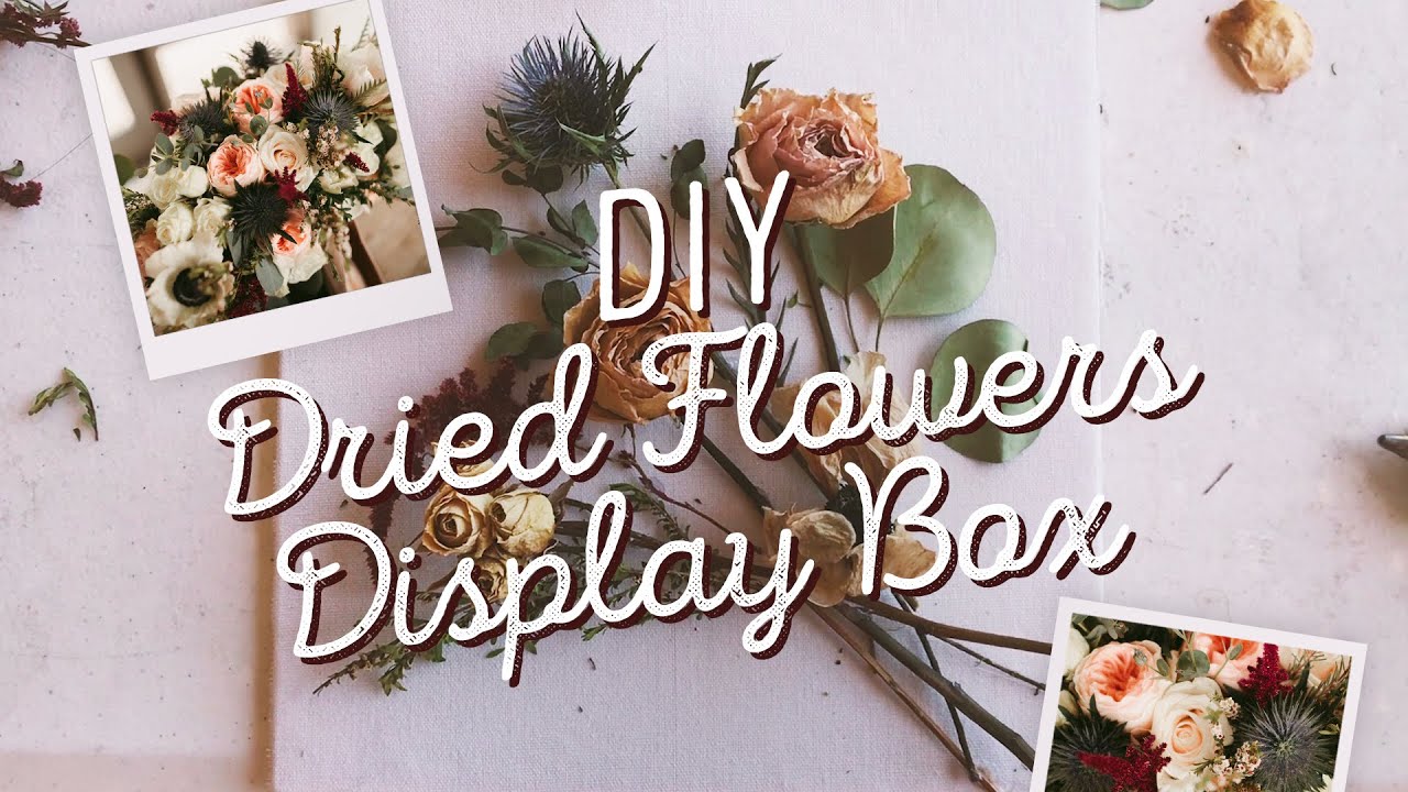 DIY Dried Flowers Display Box What To Do With Your Wedding Bouquet